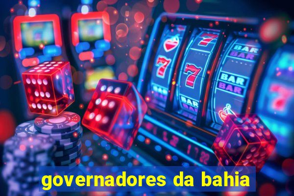 governadores da bahia